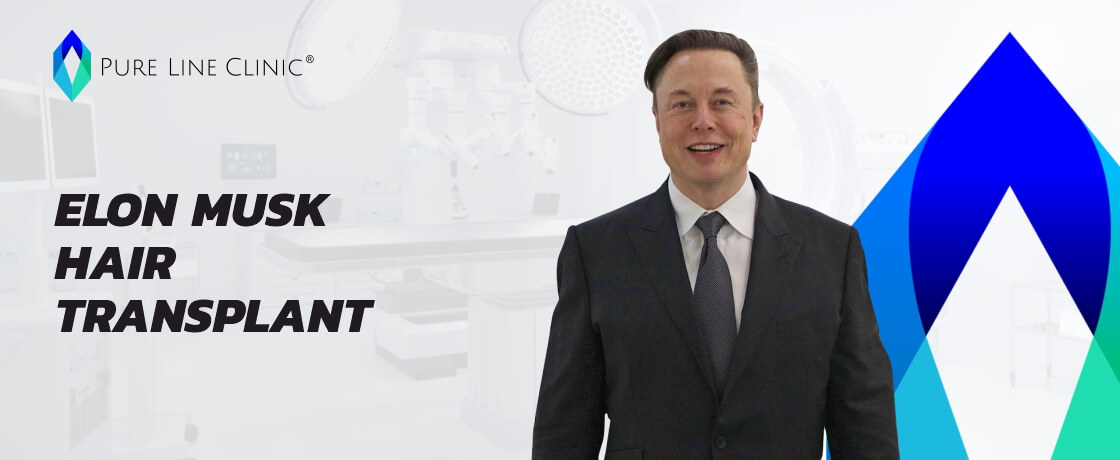 Elon Musk Hair Transplant - Pure Line Clinic ®