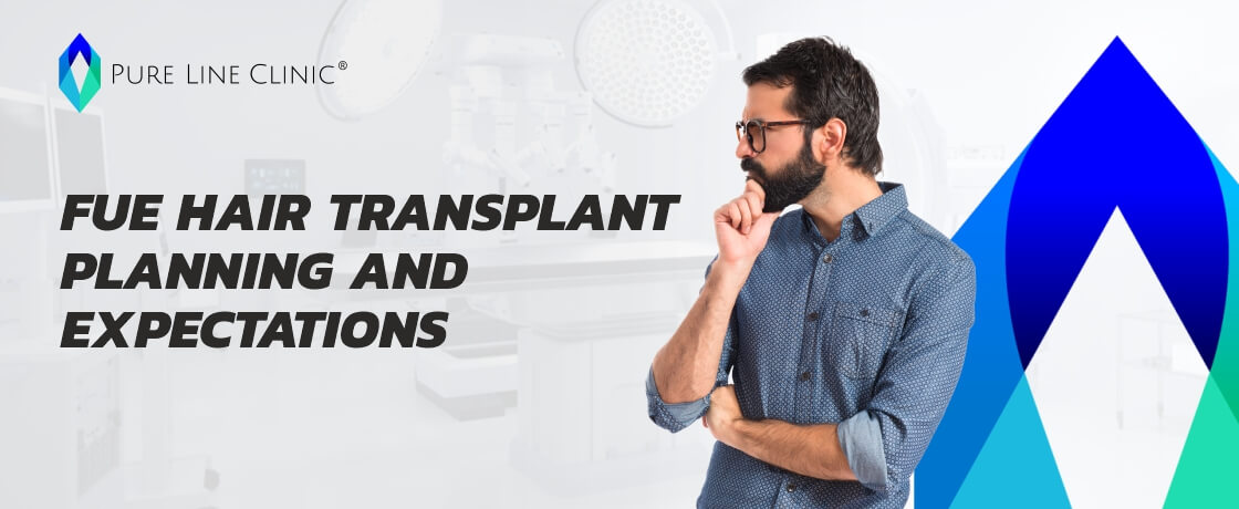 FUE Hair Transplant Planning and Expectations 