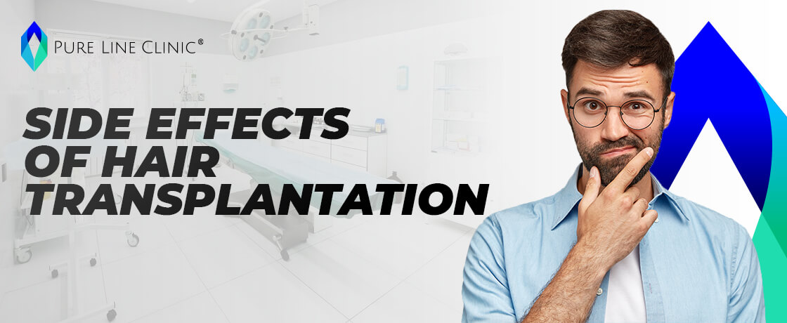 Side Effects of Hair Transplantation - Pure Line Clinic ®
