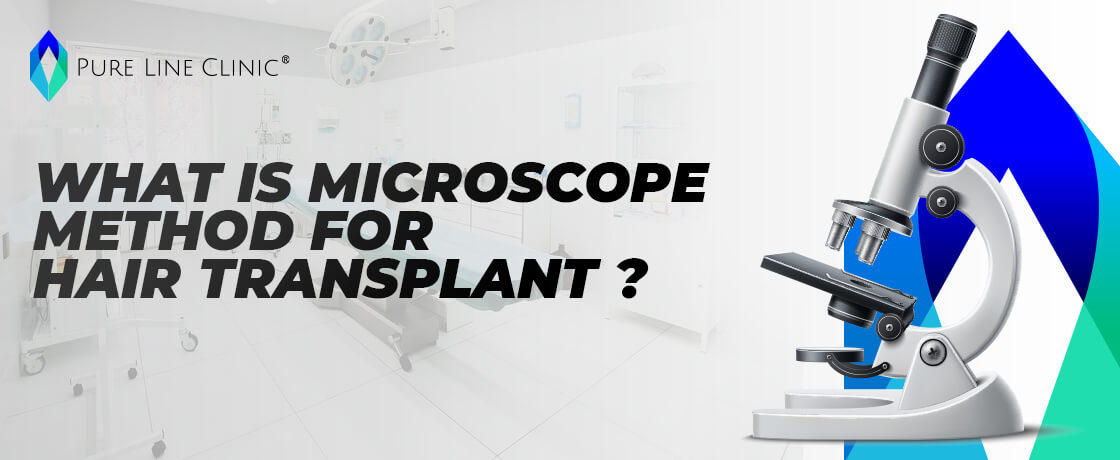 What is the Microscope Method for Hair Transplant ?